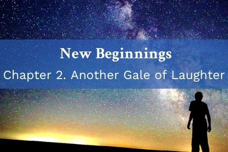 New Beginnings – Chapter 2. Another Gale of Laughter